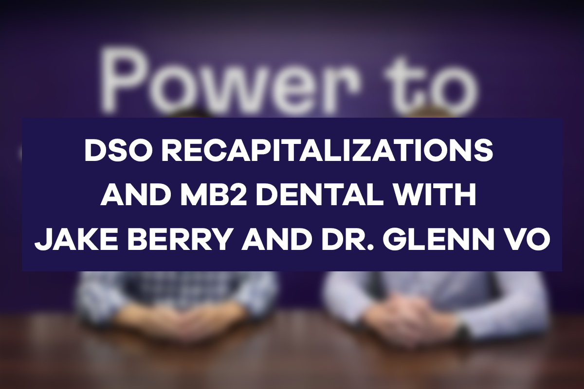 DSO Recapitalizations And MB2 Dental With Jake Berry And Dr Glenn Vo   Img Exper Insights 1 