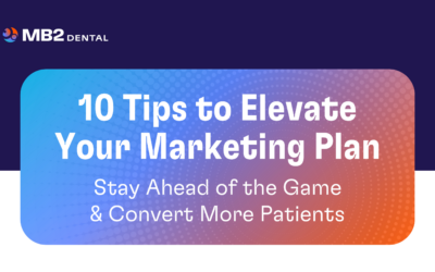 10 Tips to Elevate Your Marketing Plan: Stay Ahead of the Game & Convert More Patients