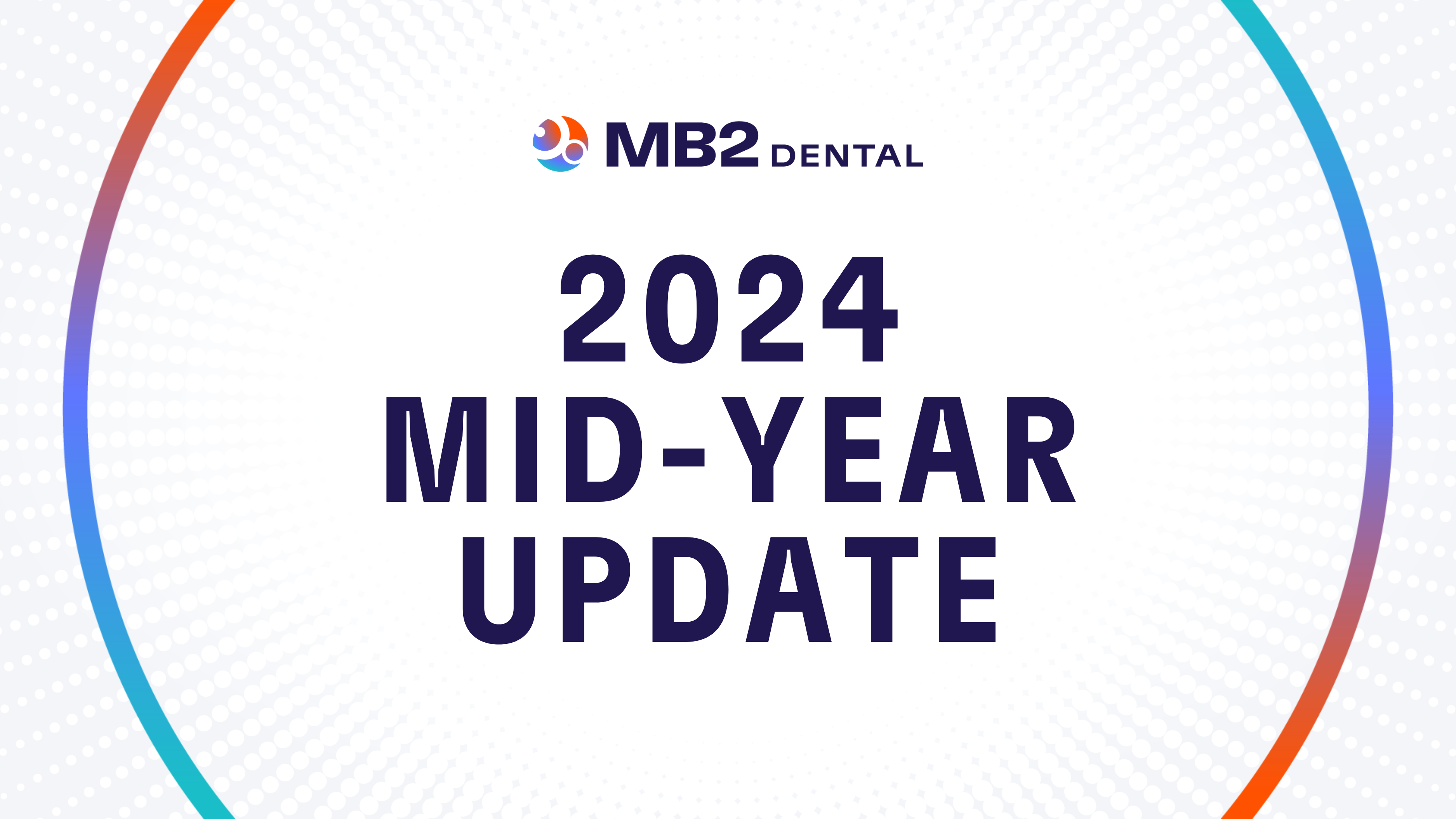 MB2 Dental's Mid-Year Update