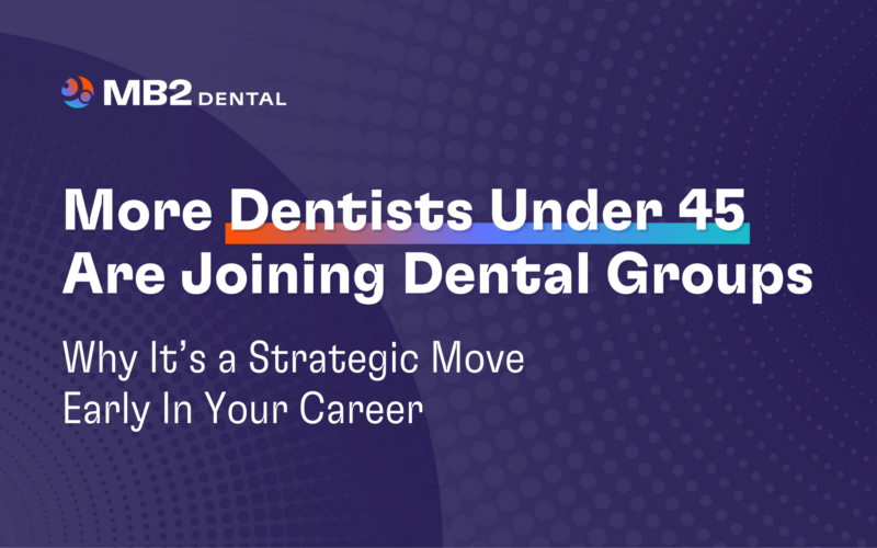 More Dentists Under 45 Are Joining Dental Groups
