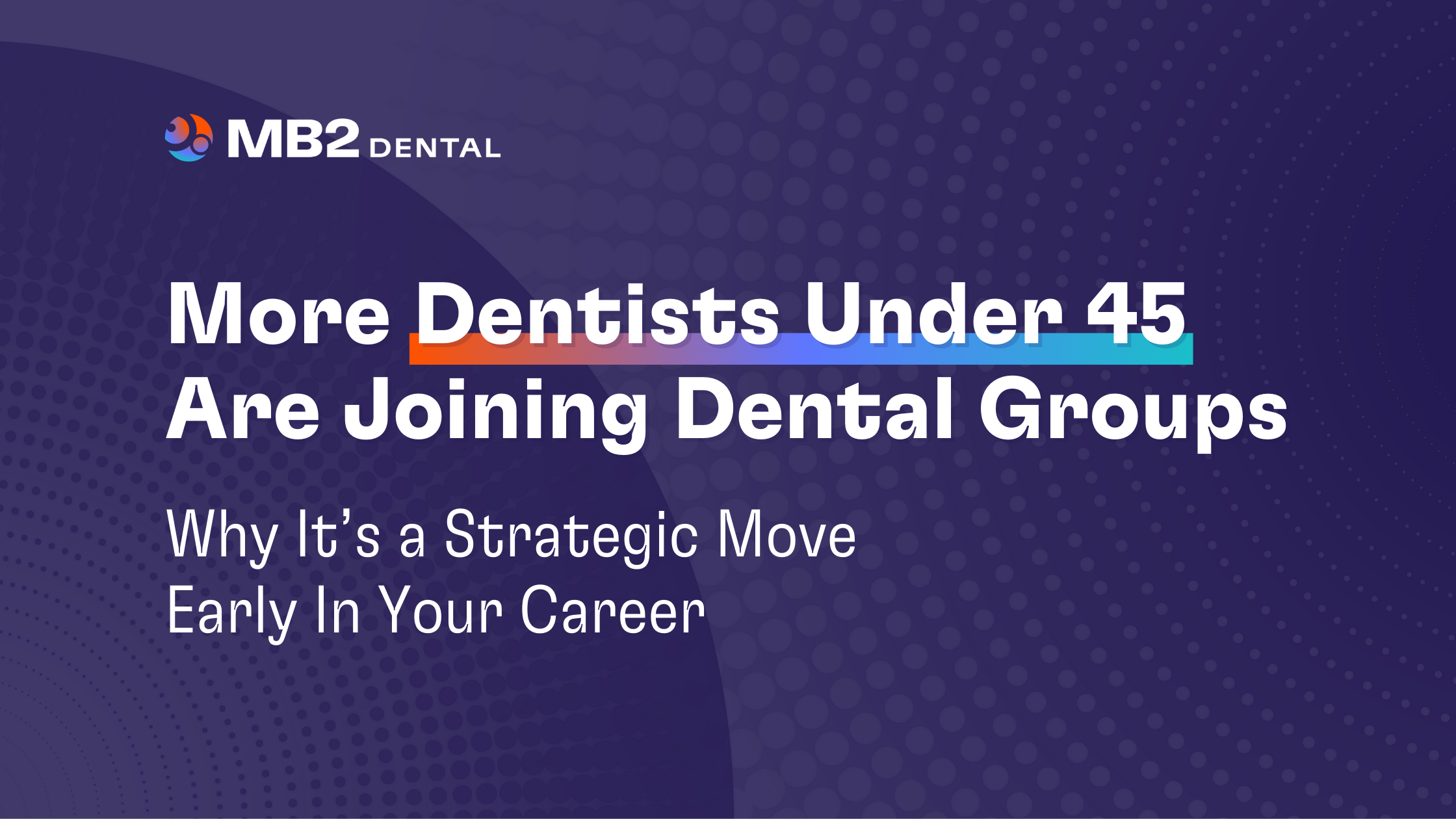 More Dentists Under 45 Are Joining Dental Groups