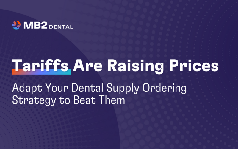 Tariffs Are Raising Prices—Adapt Your Dental Supply Strategy to Beat Them