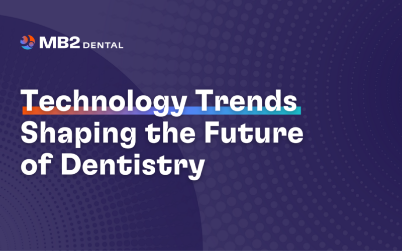 Technology Trends Shaping the Future of Dentistry