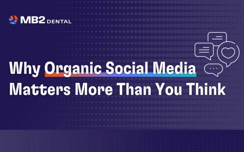 Why Organic Social Media for Dental Practices Matters More Than You Think