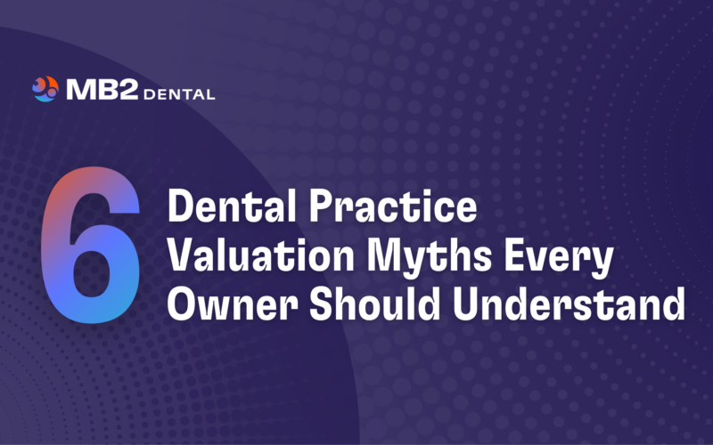 6 Dental Practice Valuation Myths Every Owner Should Understand